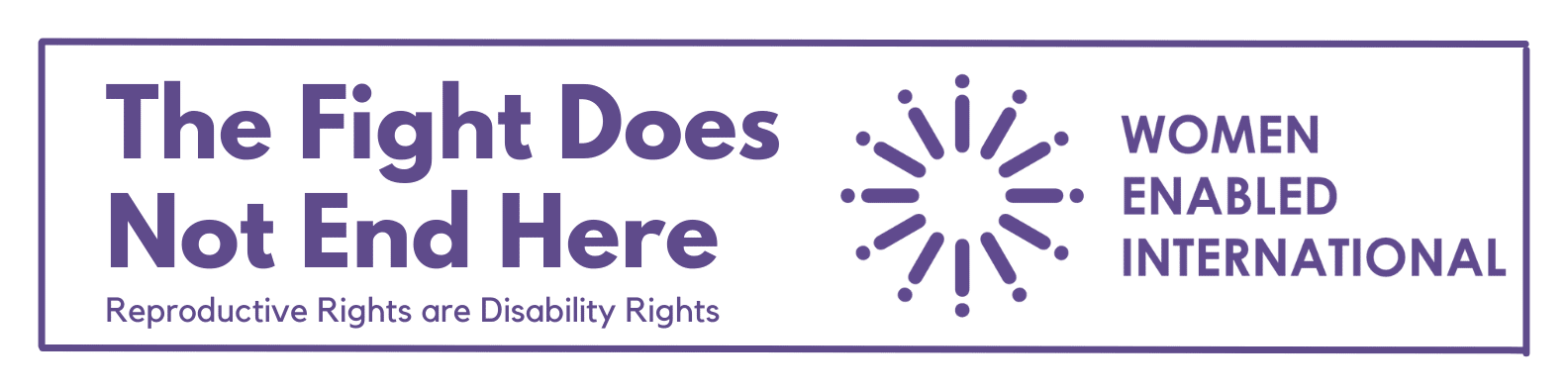 Text- The Fight does not end here. Reproductive Rights are disability rights.