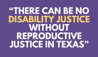 A purple box with the quote "There can be no disability justice without reproductive justice in Texas" by Amanda Spriggs Reid, WEI’s Equal Justice Works Fellow Sponsored by Anonymous.