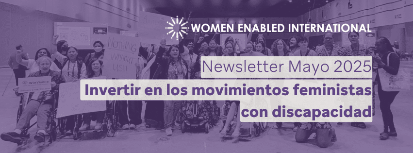 Una imagen en blanco y negro con una pantalla morada encima. En la imagen están activistas feministas con discapacidad. En la esquina superior derecha: el logo de WEI en blanco. Debajo, se lee: Newsletter, mayo 2025: Invertir en los movimientos feministas con discapacidad