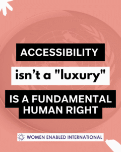 A salmon-pink background featuring a faded United Nations logo. Large, bold text in black and white boxes reads: "ACCESSIBILITY isn’t a 'luxury' IS A FUNDAMENTAL HUMAN RIGHT." The logo for "Women Enabled International" is at the bottom.