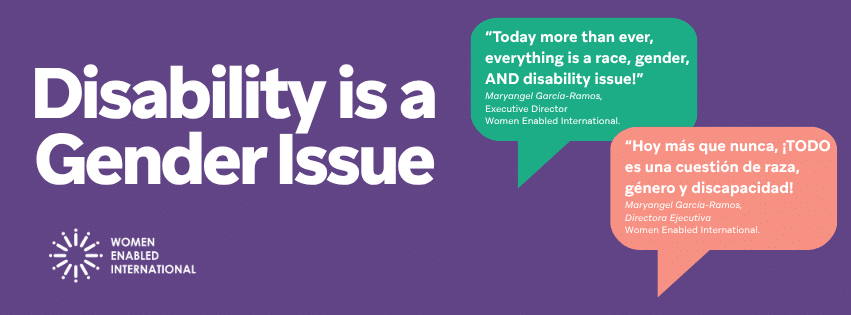 Cover image with text "Disability is a Gender Issue" and Women Enabled International's logo. A phare of MaryAngel García Ramos (Executive Director at WEI) reads “Today more than ever, everything is a race, gender, AND disability issue!” in both English and Spanish.