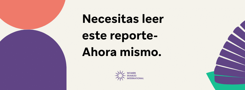 Sobre un fondo beige el texto "Necesitas leer este reporte - Ahora mismo." en color negro. El fondo está adornado con figuras geométricas color morado y coral en el fondo. El logo de Women Enabled International descansa al medio.
